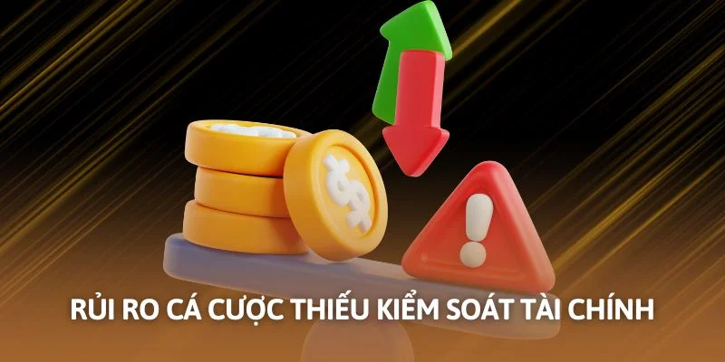 Rủi ro cá cược thiếu kiểm soát tài chính